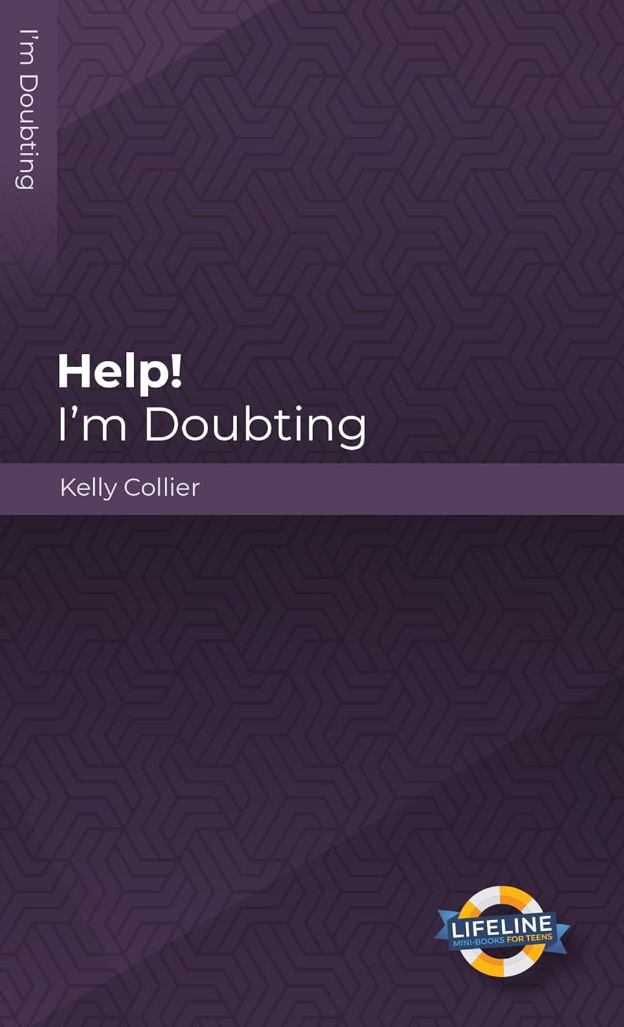 Help! I’m Doubting (LifeLine for Teens) by Kelly Collier - Mini Book