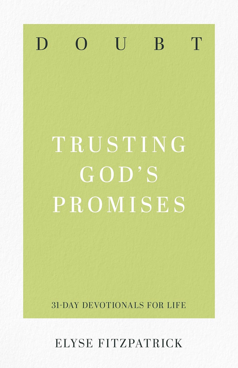 Doubt: Trusting God's Promises (31-Day Devotionals for Life) by Elyse Fitzpatrick