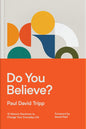 Do You Believe?: 12 Historic Doctrines to Change Your Everyday Life by Paul David Tripp