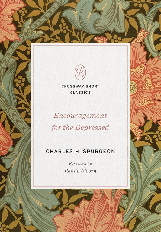 Encouragement for the Depressed (Crossway Short Classics) by Charles Spurgeon