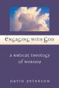 Engaging with God: A Biblical Theology of Worship by David Peterson