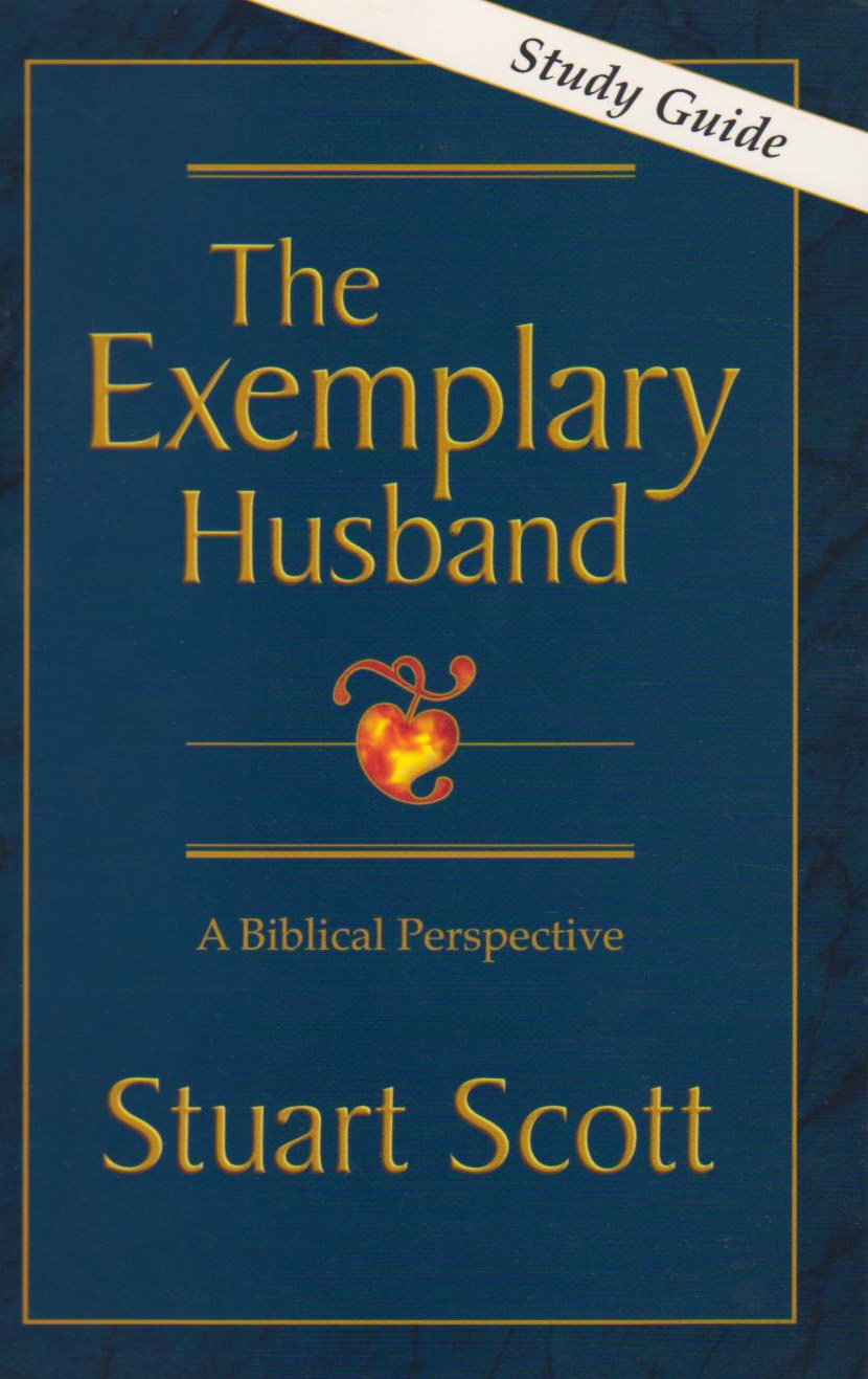 The Exemplary Husband: A Biblical Perspective - Study Guide by Stuart Scott