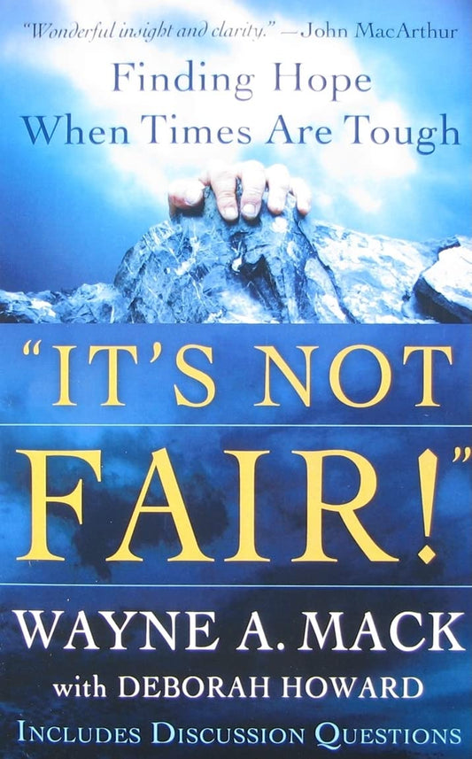 It's Not Fair!: Finding Hope When Times Are Tough by Wayne Mack