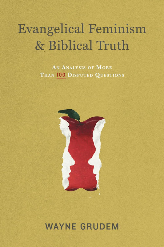 Evangelical Feminism and Biblical Truth: An Analysis of More Than 100 Disputed Questions by Wayne Grudem