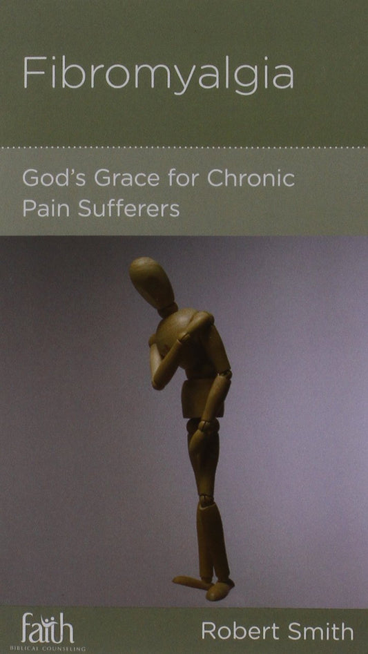 Fibromyalgia: God's Grace for Chronic Pain Sufferers by Robert Smith - Mini Book