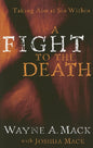 A Fight to the Death: Taking Aim at Sin Within by Wayne Mack & Joshua Mack