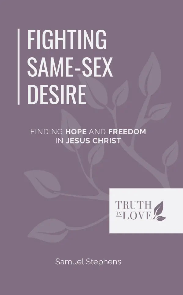 Fighting Same-Sex Desire: Finding Hope and Freedom in Jesus Christ by Samuel Stephens - Mini Book