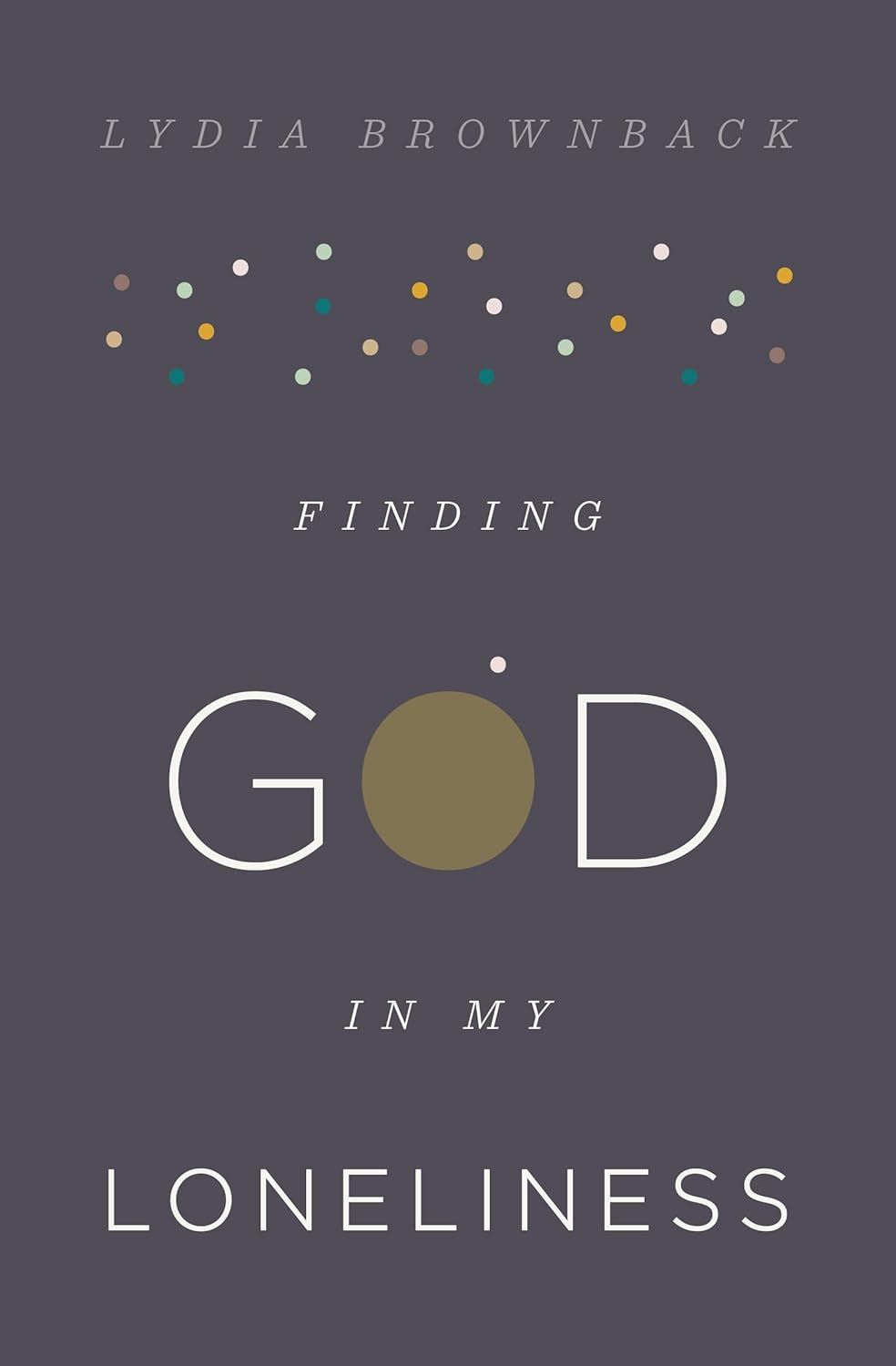 Finding God in My Loneliness by Lydia Brownback