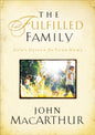 The Fulfilled Family: God's Design for Your Home by John MacArthur