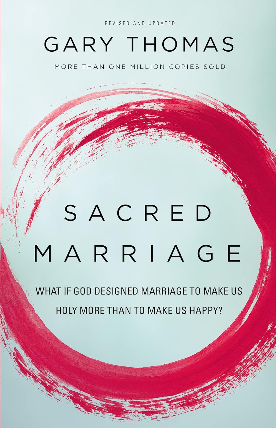 Sacred Marriage: What If God Designed Marriage to Make Us Holy More Than to Make Us Happy? by Gary Thomas