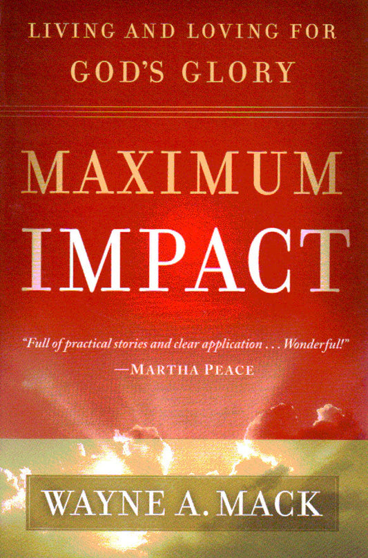 Maximum Impact: Living and Loving for God's Glory by Wayne A. Mack