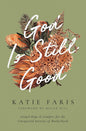 God Is Still Good: Gospel Hope and Comfort for the Unexpected Sorrows of Motherhood by Katie Faris