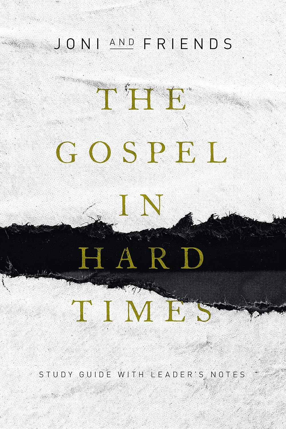 The Gospel in Hard Times: Study Guide with Leader's Notes by Joni & Friends