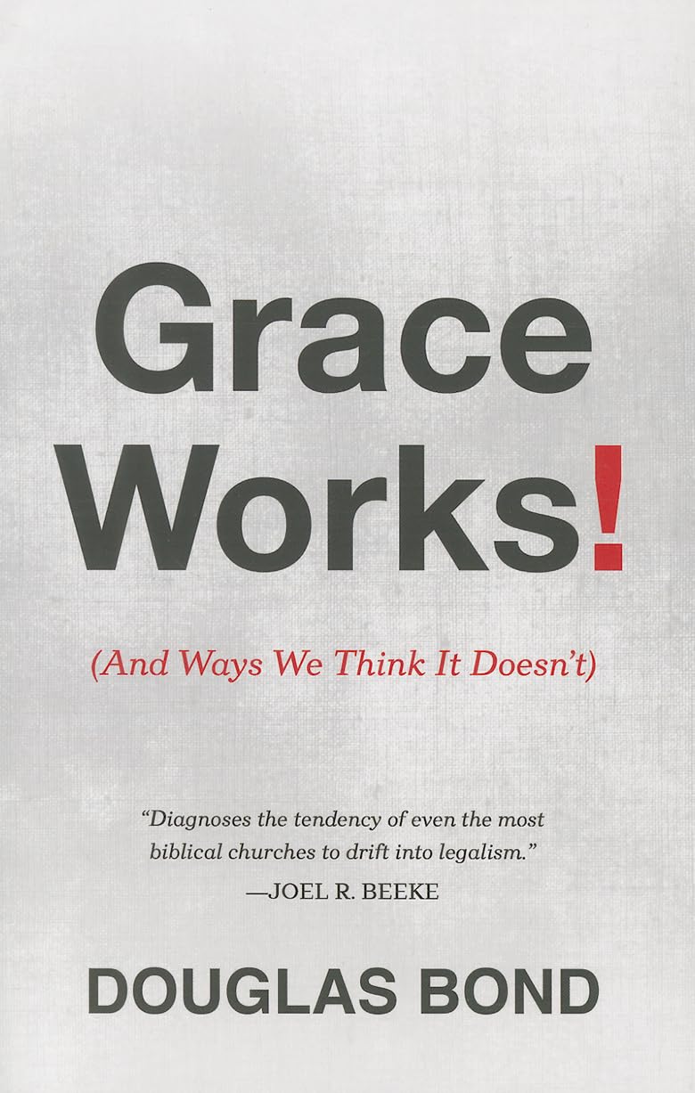 Grace Works! (And Ways We Think It Doesn't) by Douglas Bond