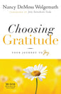 Choosing Gratitude: Your Journey to Joy by Nancy DeMoss Wolgemuth