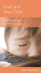 Grief and Your Child: Sharing God's Comfort in Loss by Bob Kellemen - Mini Book