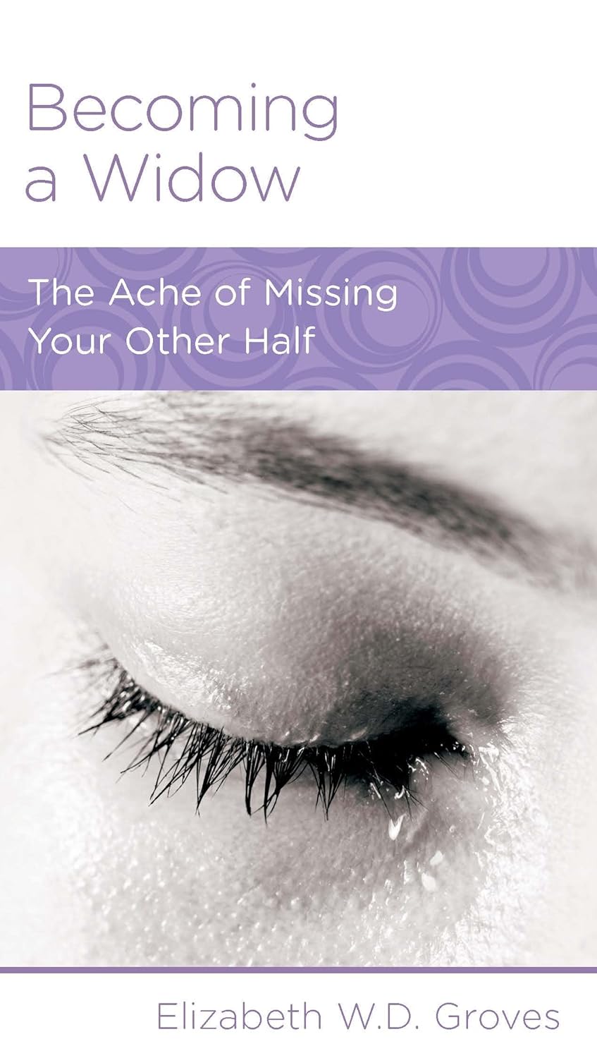 Becoming a Widow: The Ache of Missing Your Other Half by Elizabeth W. D. Groves - Mini Book