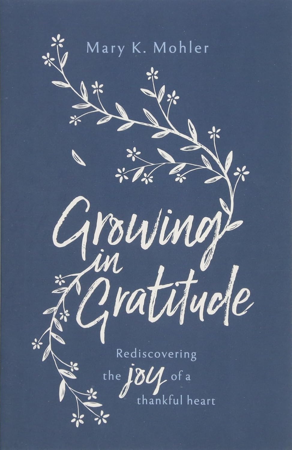 Growing in Gratitude: Rediscovering the Joy of a Thankful Heart by Mary K. Mohler