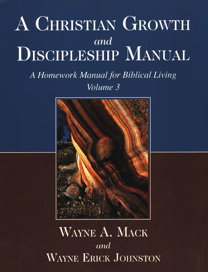 A Christian Growth and Discipleship Manual by Wayne Mack & Wayne Erick Johnston