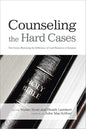 Counseling the Hard Cases: True Stories Illustrating the Sufficiency of God’s Resources in Scripture by Stuart Scott & Heath Lambert