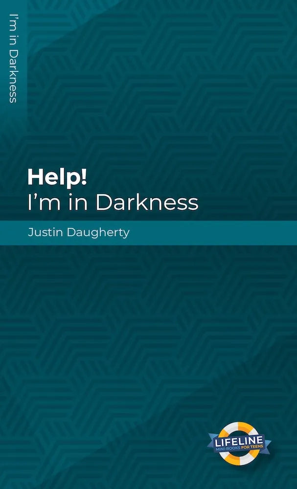 Help! I’m in Darkness (LifeLine for Teens) by Justin Daugherty - Mini Book