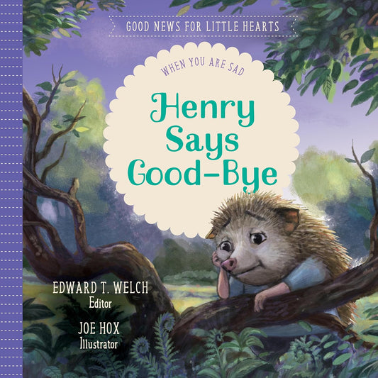 Henry Says Good-bye: When You Are Sad by Edward T. Welch