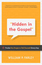 Hidden in the Gospel: Truths You Forget to Tell Yourself Every Day by William P. Farley