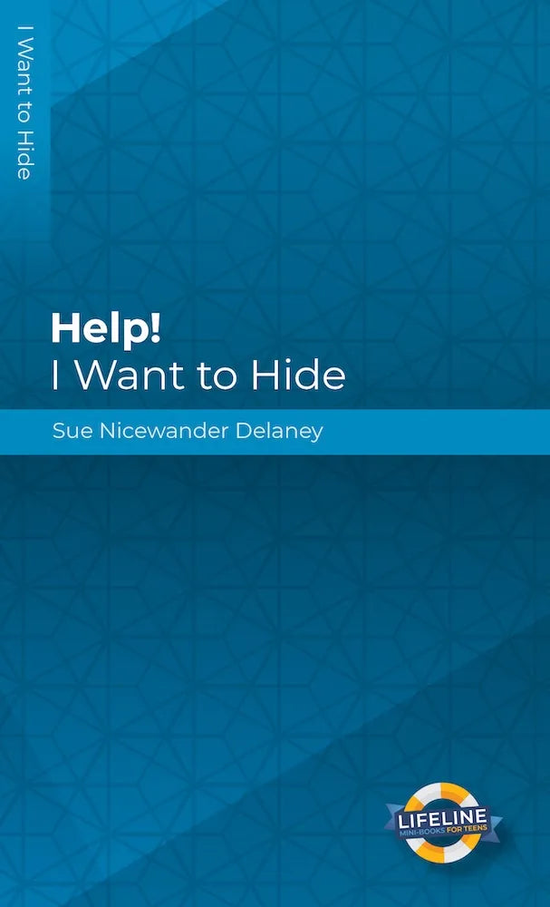 Help! I Want to Hide (LifeLine for Teens) by Sue Nicewander Delaney - Mini Book