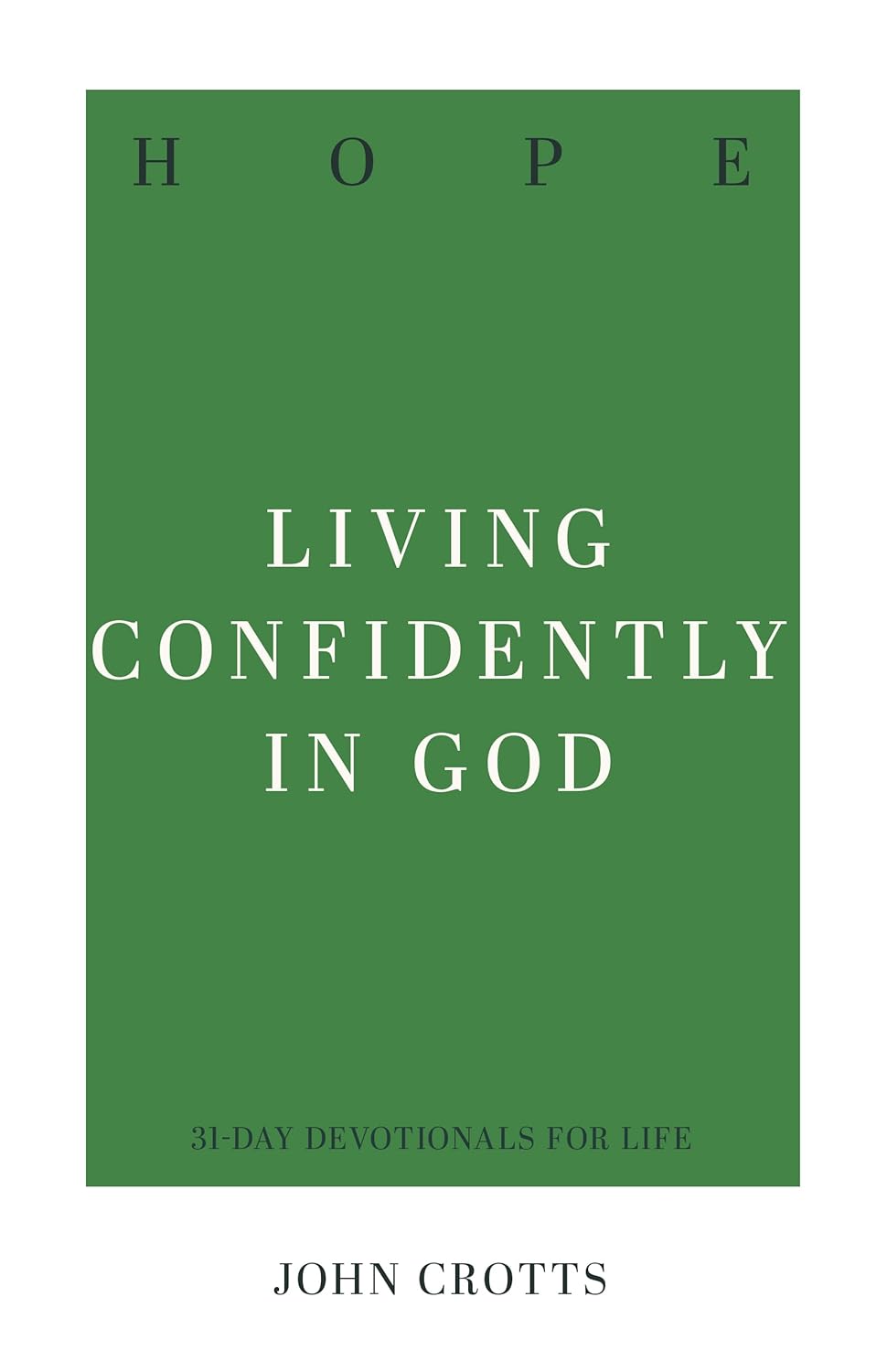 Hope: Living Confidently in God (31 day Devotionals for Life) by John Crotts