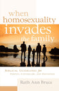 When Homosexuality Invades the Family: Biblical Guidelines for Parents, Counselors, and Daughters by Ruth Ann Bruce