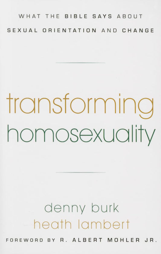 Transforming Homosexuality - What the Bible Says about Sexual Orientation and Change by Denny Burk