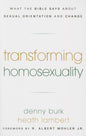 Transforming Homosexuality - What the Bible Says about Sexual Orientation and Change by Denny Burk