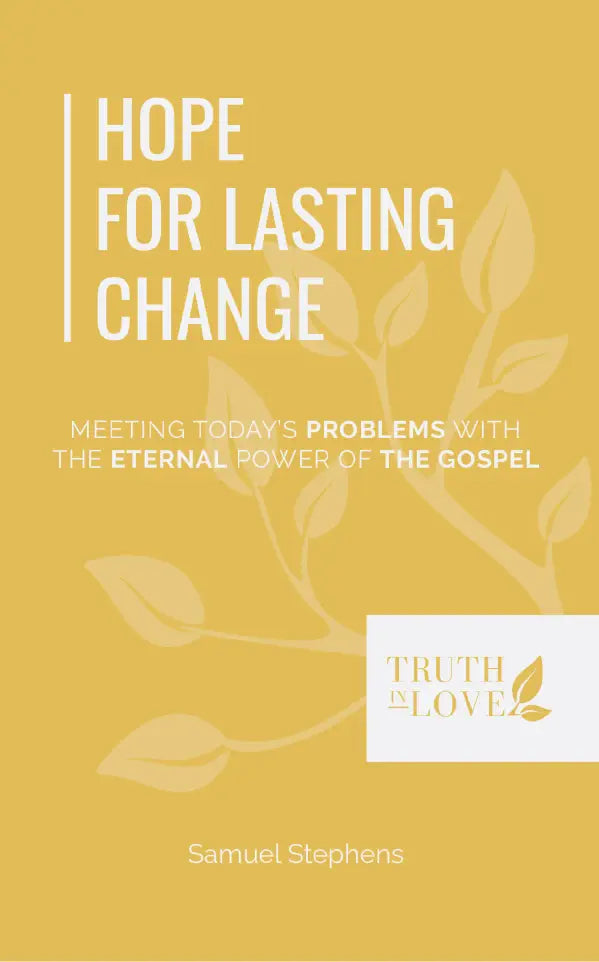 Hope For Lasting Change: Meeting Today’s Problems With the Eternal Power of the Gospel by Samuel Stephens - Mini Book