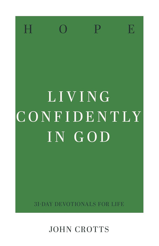 Hope: Living Confidently in God (31-Day Devotionals for Life) by John Crotts