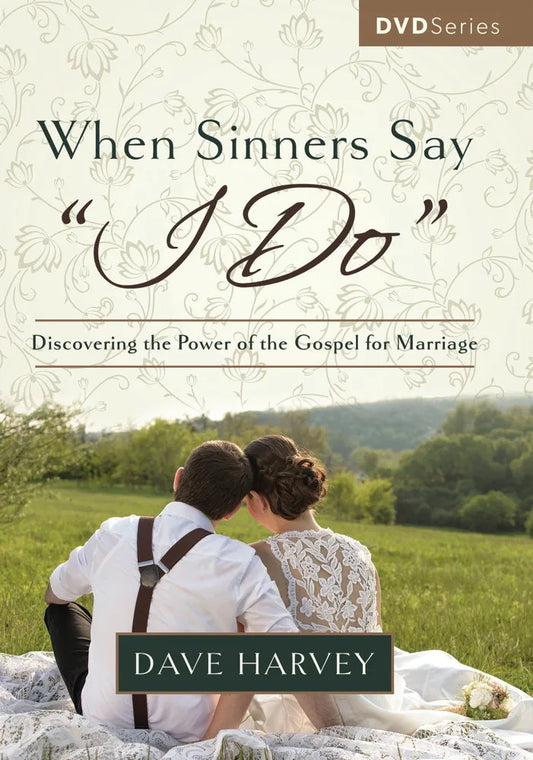 When Sinners Say “I Do” : Discovering the Power of the Gospel for Marriage by Dave Harvey - DVD