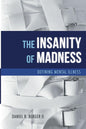 The Insanity of Madness: Defining Mental Illness by Dr. Daniel R. Berger II