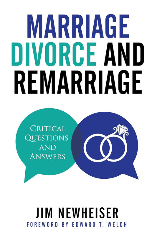 Marriage, Divorce and Remarriage: Critical Questions and Answers by Jim Newheiser