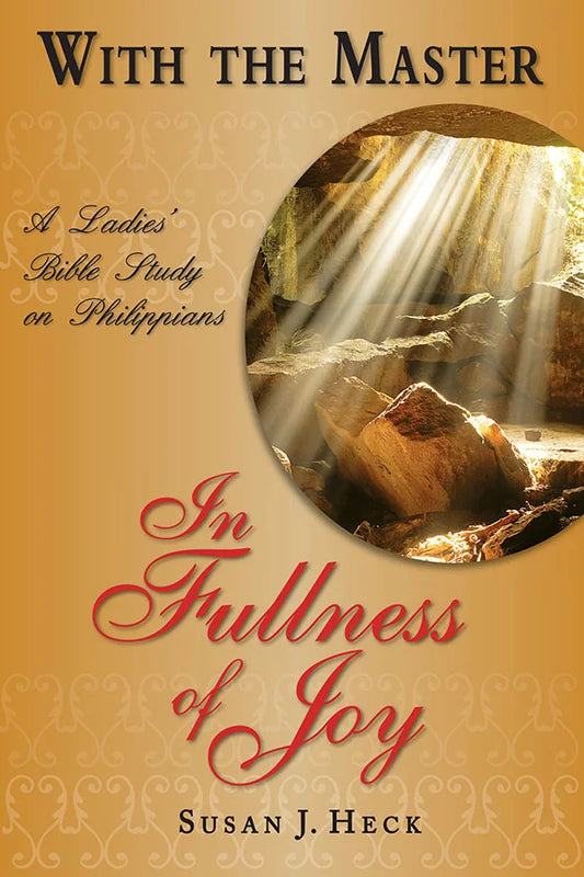 With the Master In Fullness of Joy: A Ladies Bible Study on Philippians by Susan J Heck