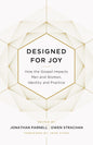 Designed for Joy: How the Gospel Impacts Men and Women, Identity and Practice by Jonathan Parnell & Owen Strachan