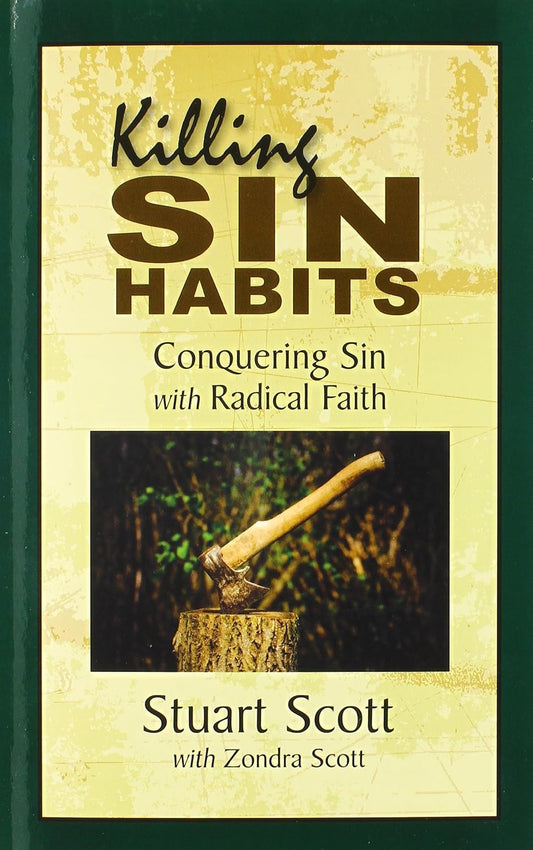 Killing Sin Habits: Conquering Sin with Radical Faith by Stuart Scott