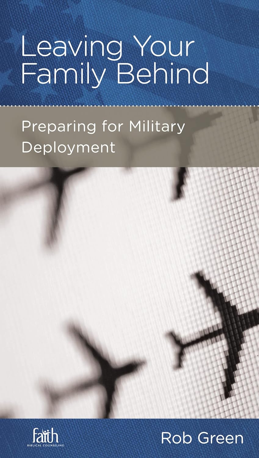 Leaving Your Family Behind: Preparing for Military Deployment by Rob Green - Mini Book