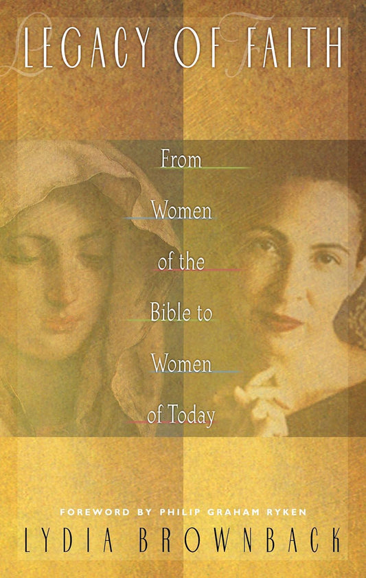 Legacy of Faith: From Women of the Bible to Women of Today by Lydia Brownback