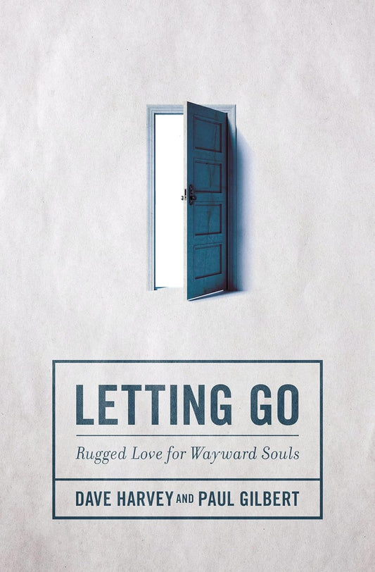 Letting Go: Rugged Love for Wayward Souls by Dave Harvey & Paul Gilbert