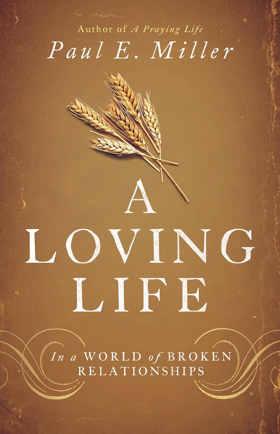 A Loving Life: In a World of Broken Relationships by Paul E Miller