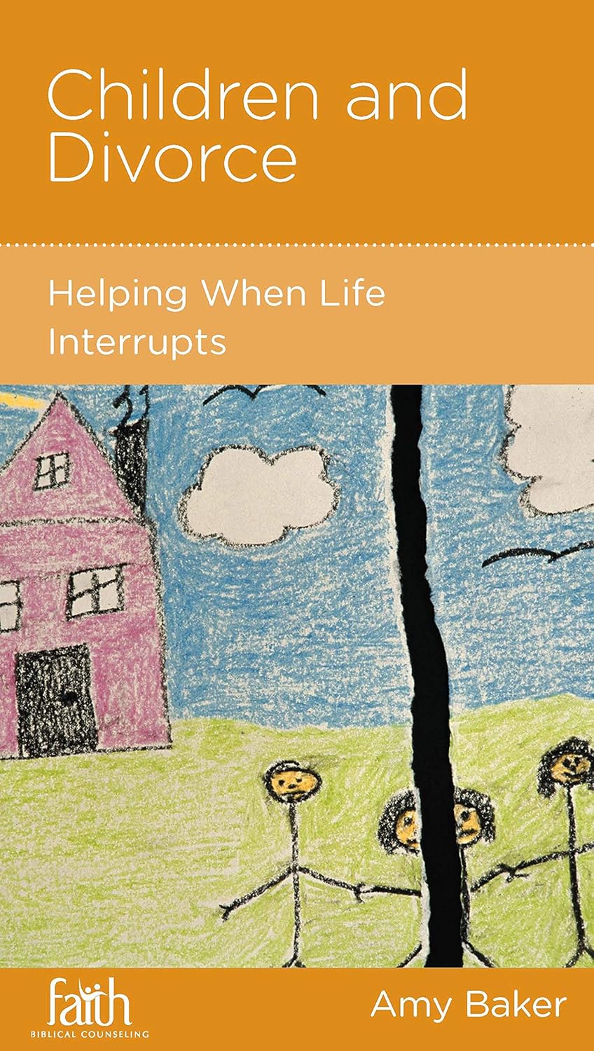 Children and Divorce: Helping When Life Interrupts by Amy Baker - Mini Book