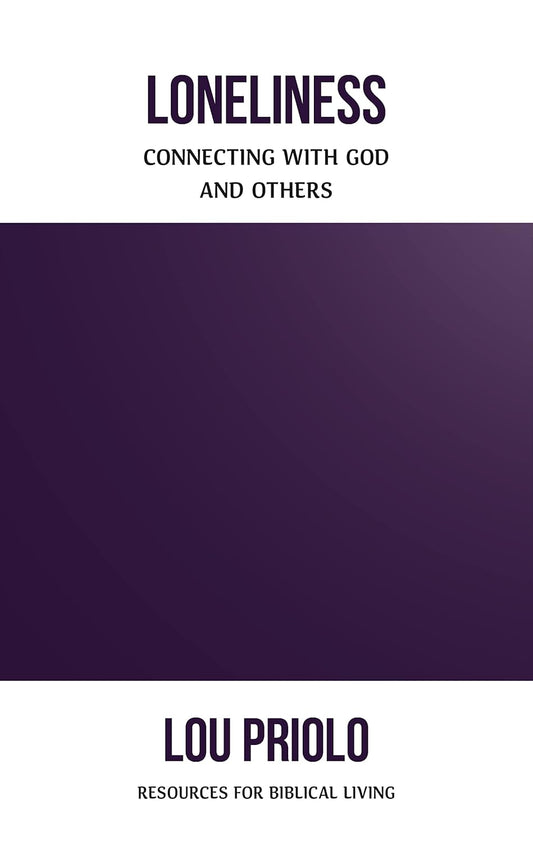 Loneliness: Connecting with God and Others by Lou Priolo - Booklet