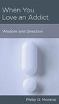 When You Love an Addict: Wisdom and Direction by Philip Monroe - Mini Book