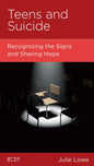 Teens and Suicide: Recognizing the Signs and Sharing Hope by Julie Lowe - Mini Book