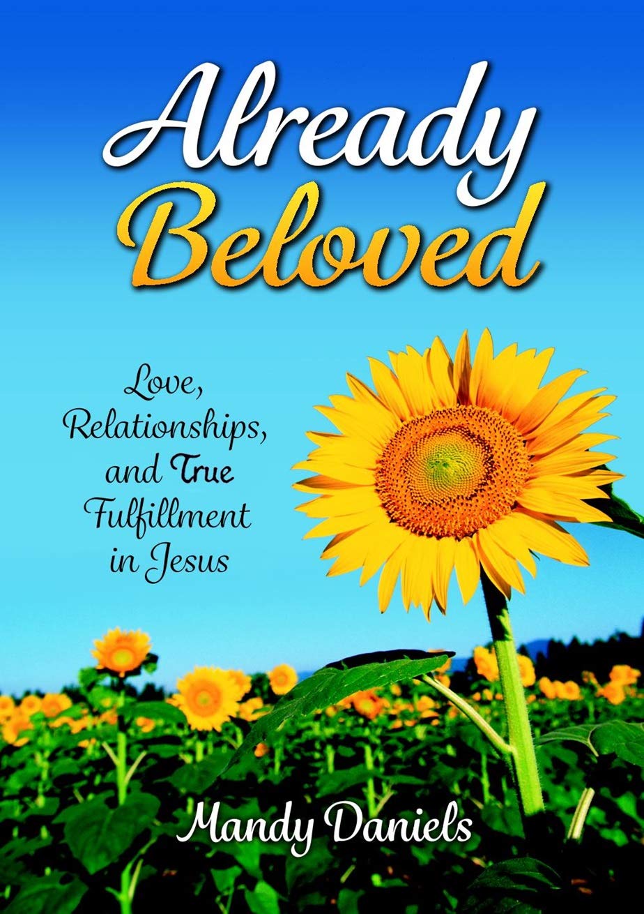 Already Beloved: Love, Relationships, and True Fulfillment in Jesus by Mandy Daniels