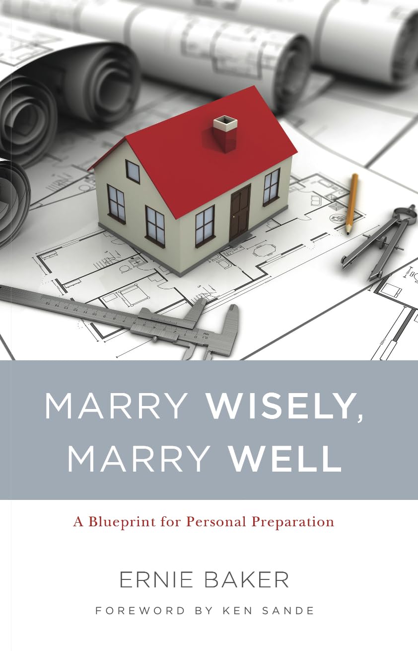 Marry Wisely, Marry Well: A Blueprint for Personal Preparation by Ernie Baker